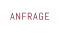 ANFRAGE